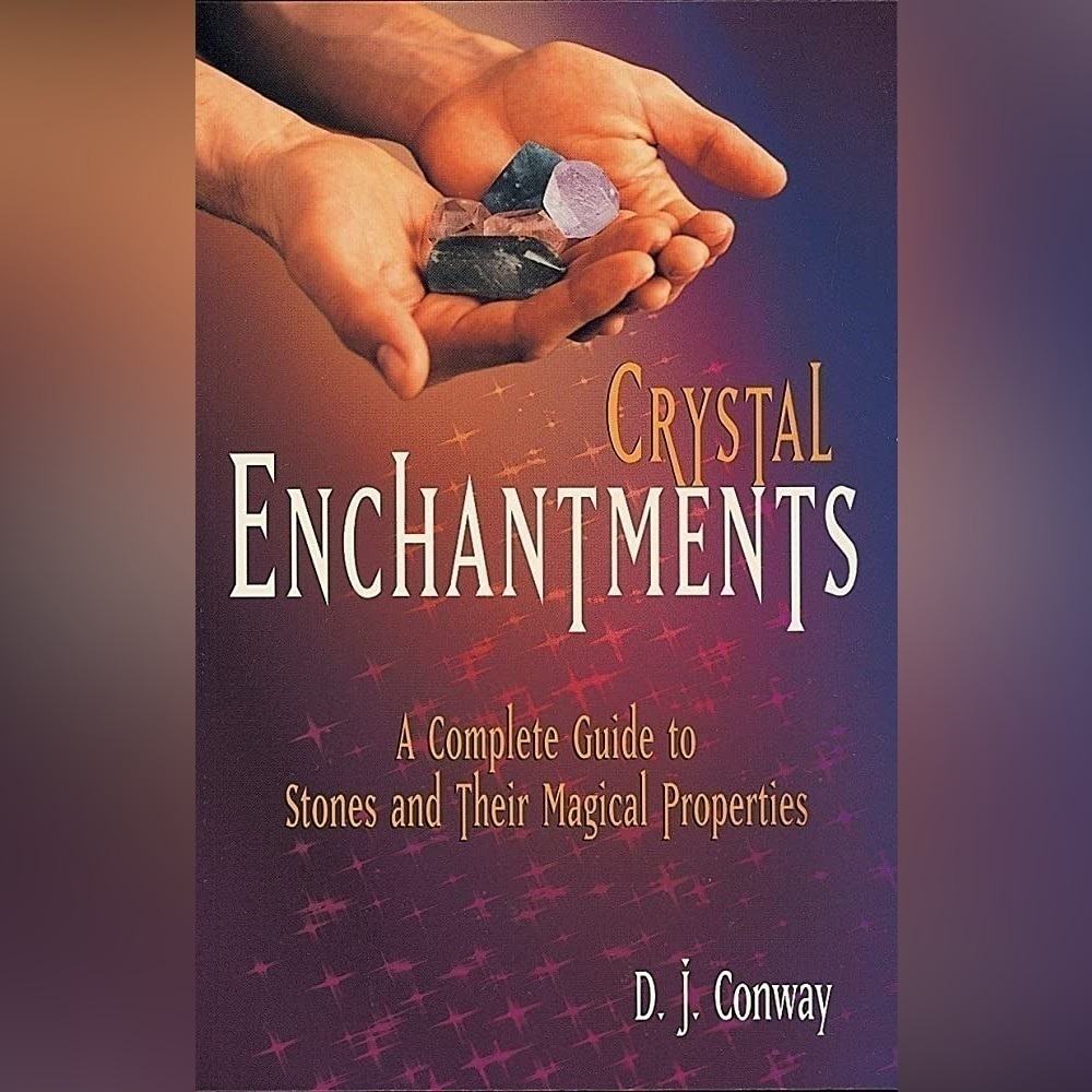 Crystal Enchantments: A Complete Guide to Stones and Their Magical Properties